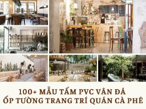Top 100+ Mẫu tấm PVC vân đá ốp tường trang trí quán cà phê